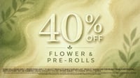 Promotional image for 40% Off Flower & Pre-Rolls