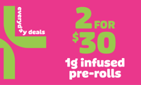 Promotional image for 2 for $30 Select Infused Prerolls Promotional image for 2 for $30 Select Infused Prerolls