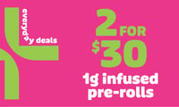 Promotional image for 2 for $30 Select Infused Prerolls Promotional image for 2 for $30 Select Infused Prerolls
