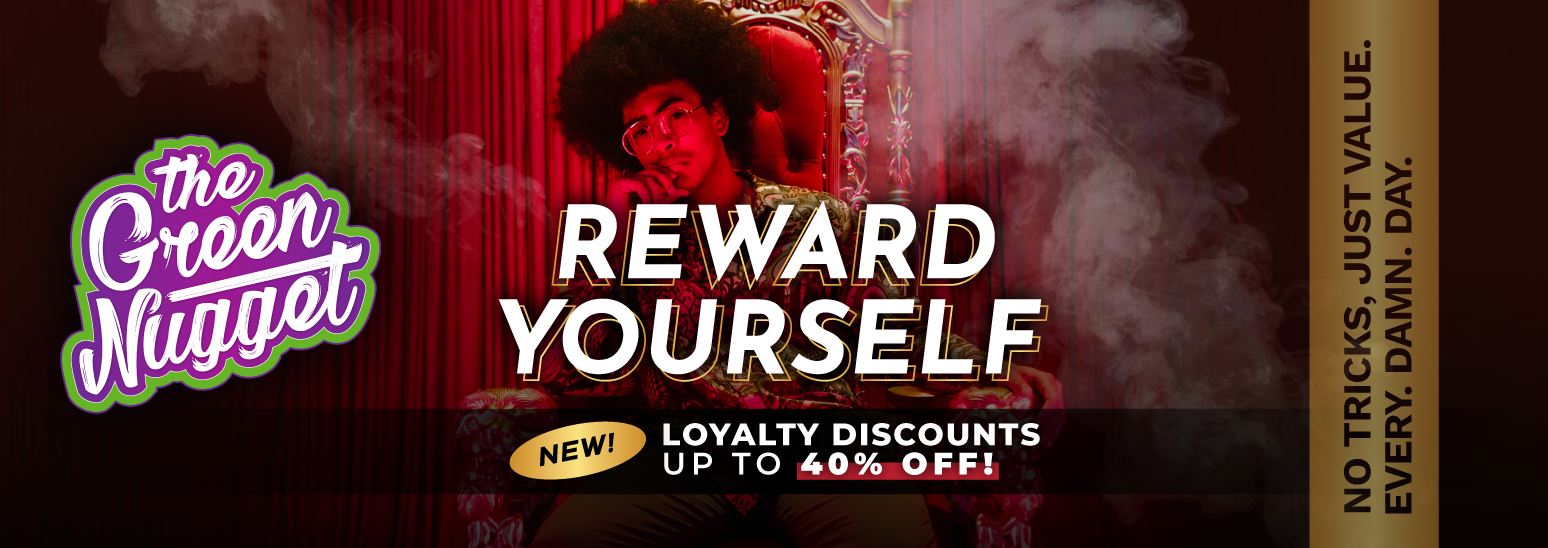 Reward yourself at The Green Nugget by earning 1 point per dollar spent and saving those up for Loyalty Rewards with discounts up to 40% OFF!