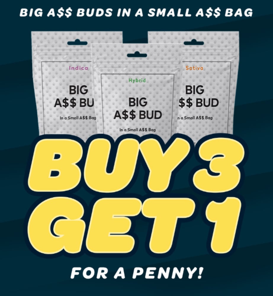 Buy 3 Big A$$ Buds, Get 1 for a Penny! special