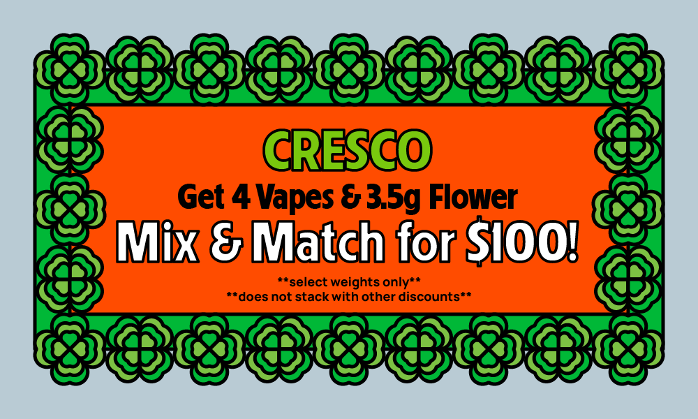 GET-CRESCO-FLOWER-AND-VAPES-4-FOR-$100 special