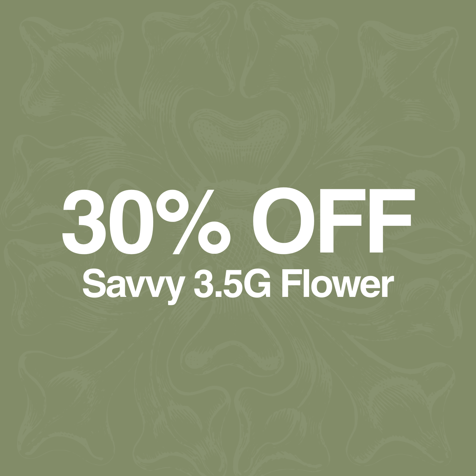 30% Off Savvy 3.5G Flower special