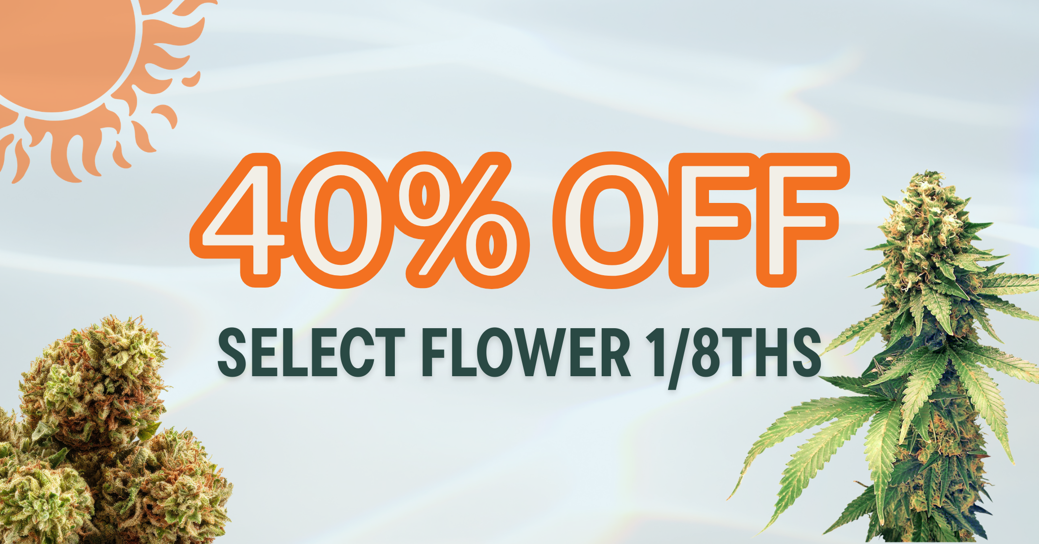 40% Off Select Flower 1/8ths special