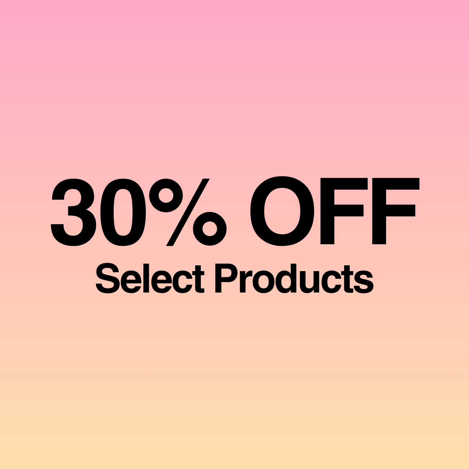 SPECIAL SAVINGS: 30% Off Select Products special