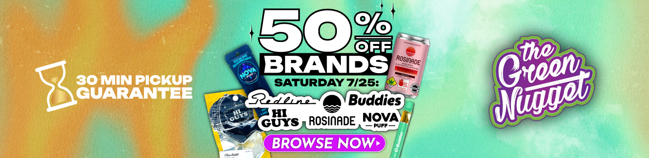 50% OFF Saturday Brands for July 25th: Redline Vapes, Hi Guys, Rosinade, Buddies, & Nova Puff at at The Green Nugget Locations 7/25 while supplies last!