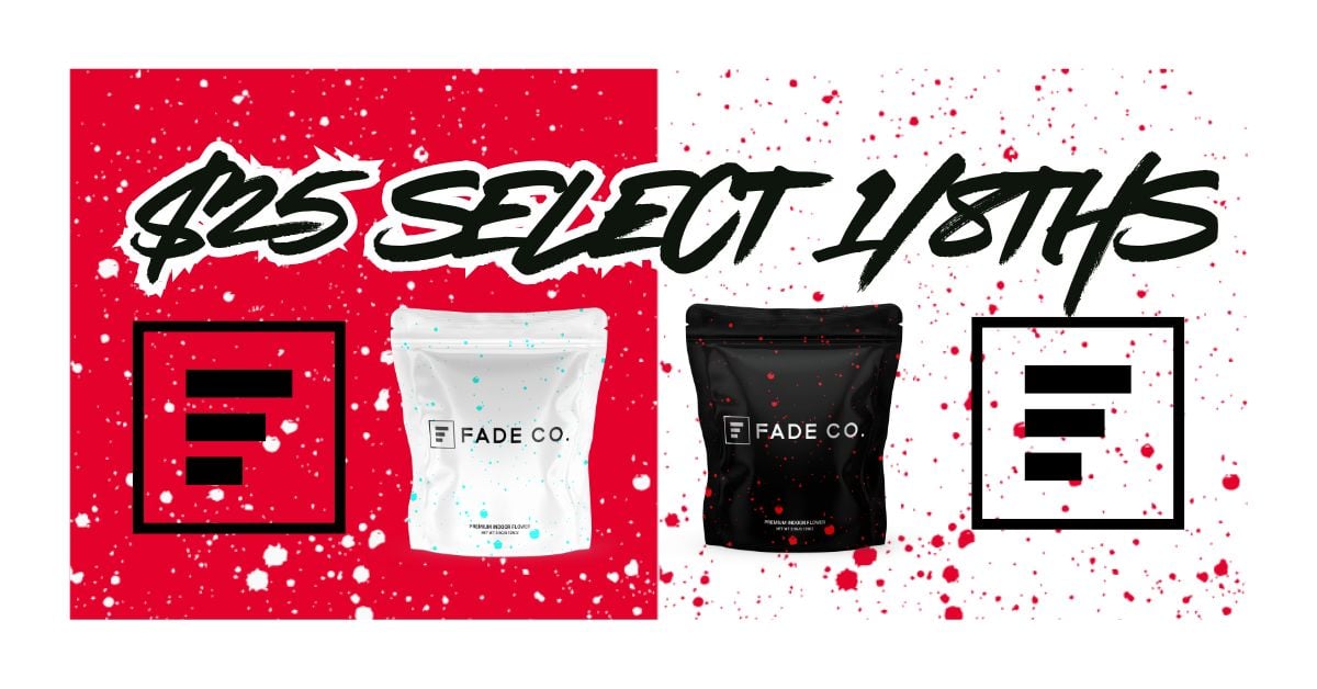 $25 Select Fade Co. Flower 1/8ths special