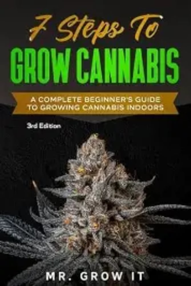 7 Steps To Grow Cannabis: A Complete Beginner's Guide To Growing Cannabis Indoors