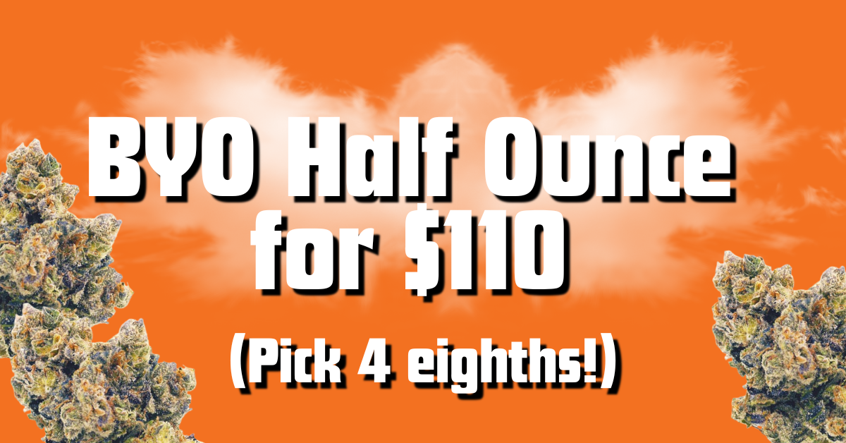 BYO Half Ounce for $110 special
