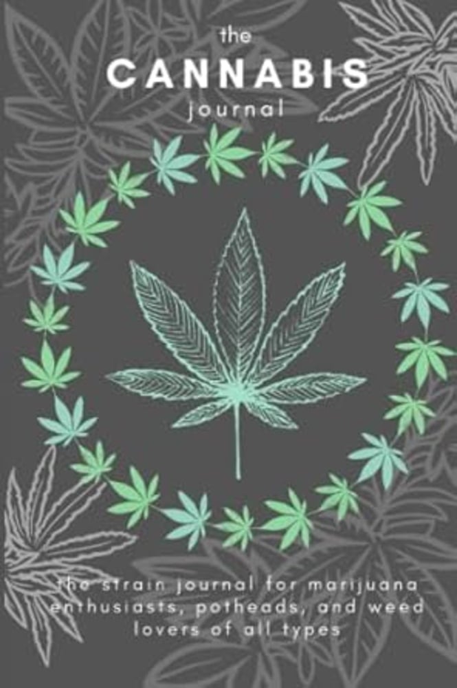 The Cannabis Journal: The Ultimate Strain Tracker for Marijuana Enthusiasts, Potheads, and Weed Love