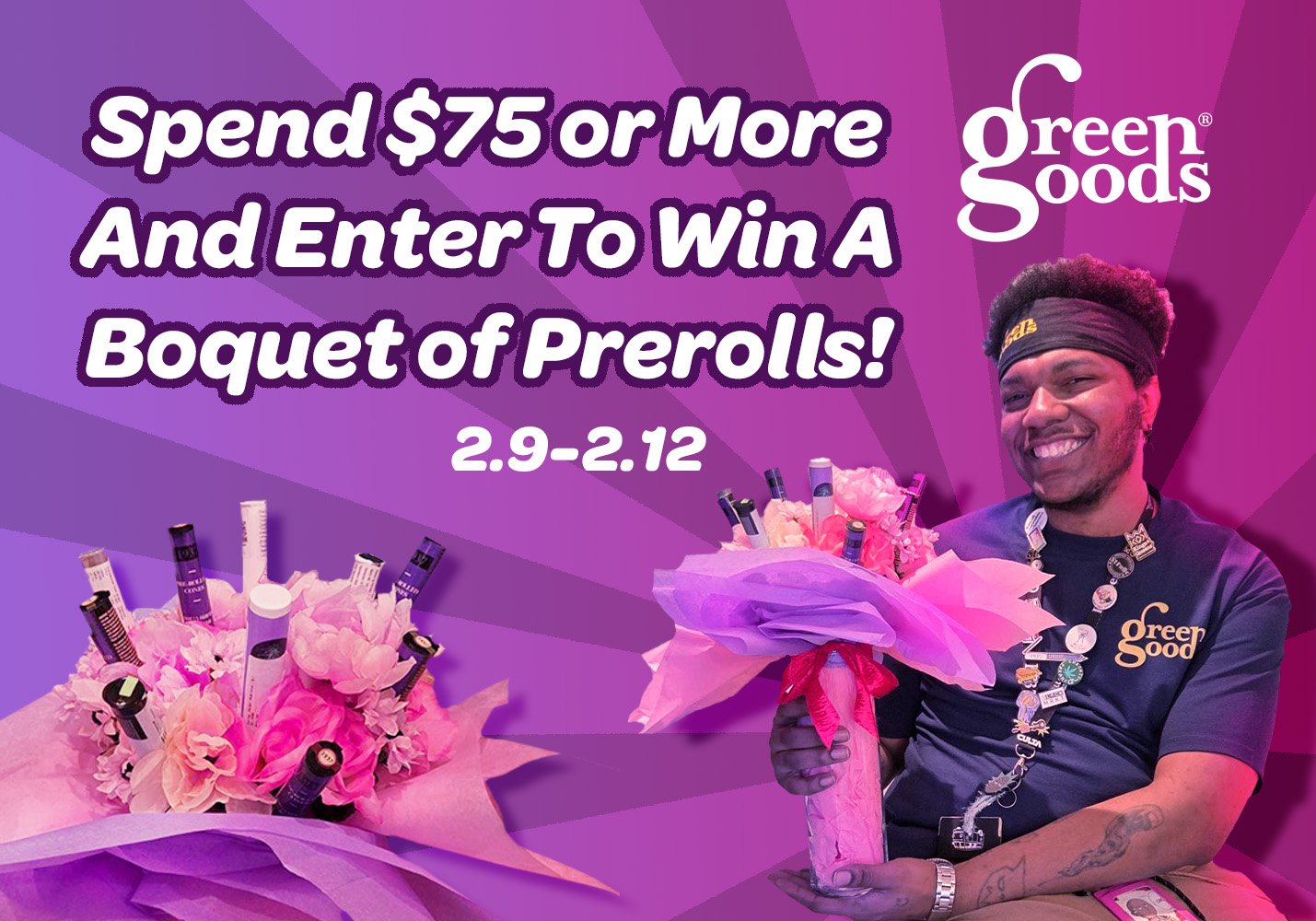 Spend $75 Or More From 2.9 to 2.12 And Enter To Win A Lovely Flower Arrangement With 10 Pre-rolls!!!