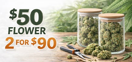 $50 Flower 3.5g: 2 for $90 special