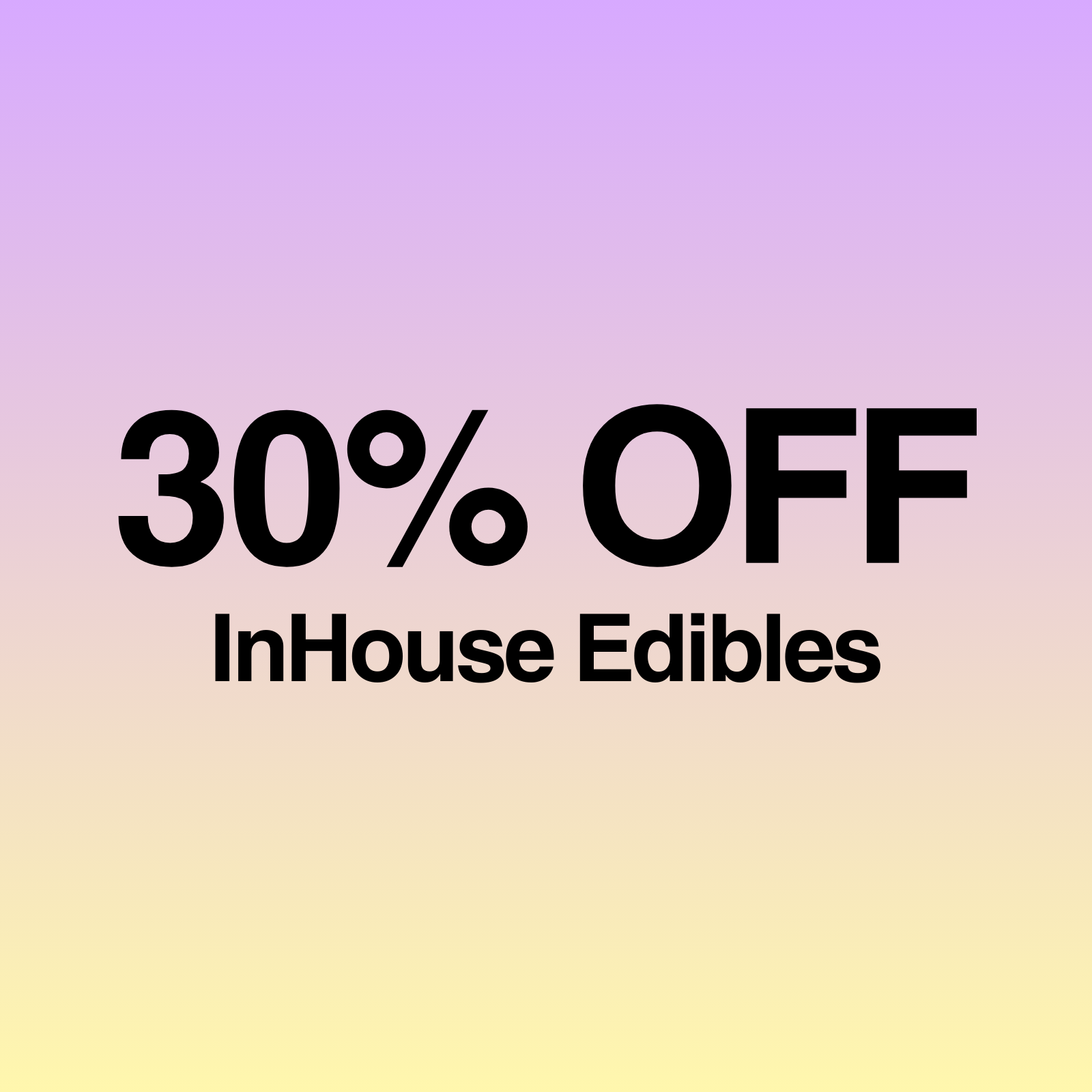 30% Off InHouse Edibles special