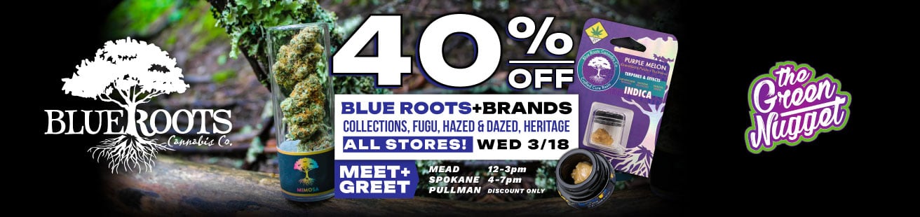 Blue Roots + BRANDS Vendor Day at all stores on Wednesday 3/18: 40% OFF Blue Roots, Fugu, Hazed & Dazed, and Heritage! Meet & Greet in Mead 12-3pm and Spokane 4-7pm (Pullman Discount only)