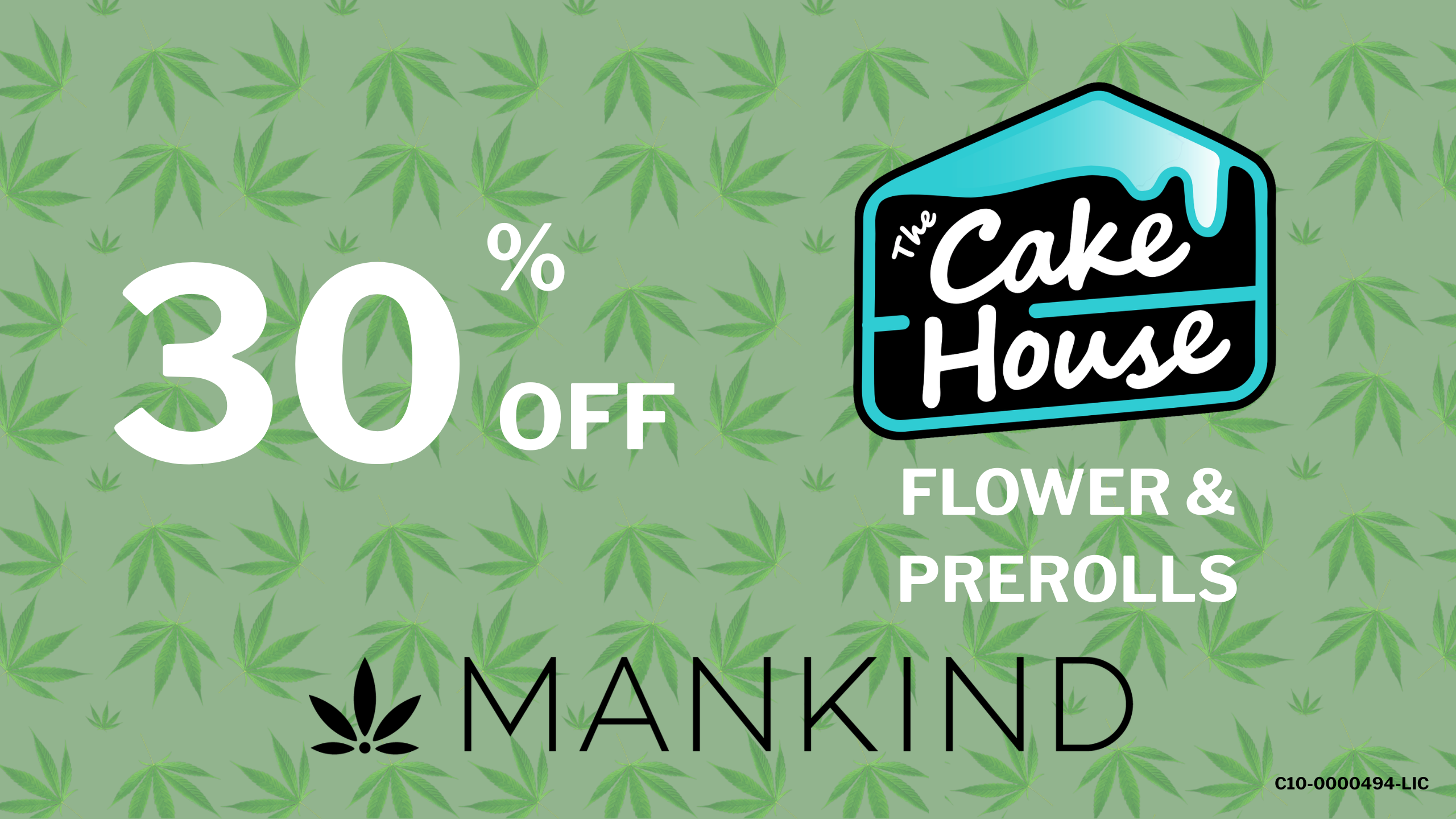 CAKE HOUSE - 30% OFF FLOWER & PREROLLS! special