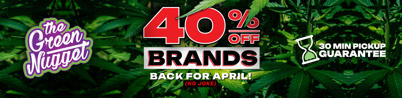 Our famous 40% OFF BRANDS are BACK for April 2026 - NO JOKE! Get 40% OFF Products from JELLY GEMS • CASHMERE CANNABIS • D’S NUGGZ • BODHI BRANDS • HONEY TREE • ZEN! April 1-30