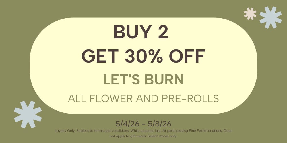 Let's Burn | Flower & Pre-Rolls | Buy 2+ Get 30% Off special