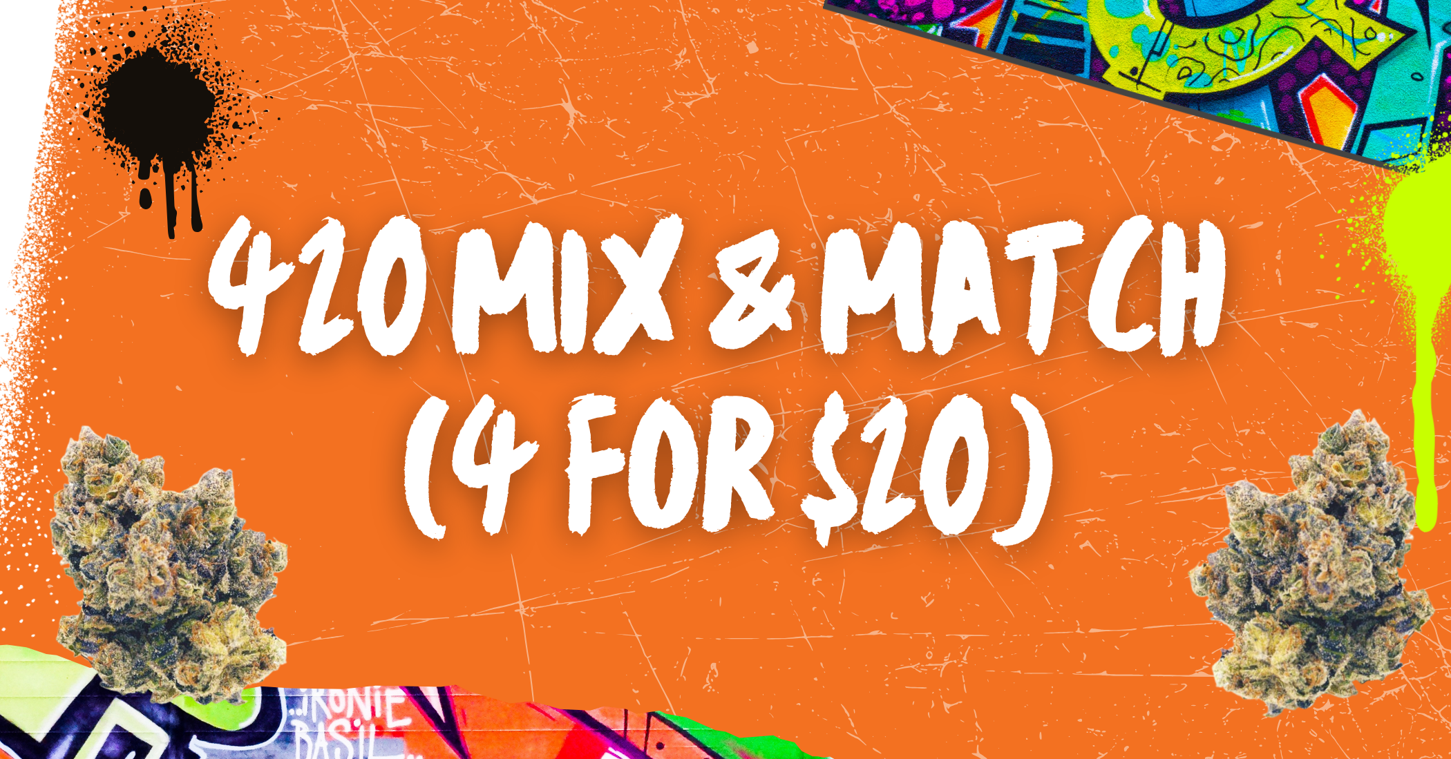 420 Mix N' Match (4 for $20) special