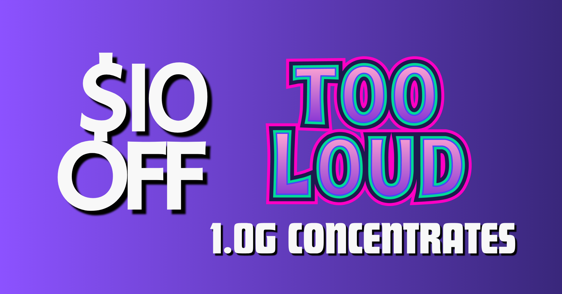 $10 Off All TOO LOUD 1.0g Concentrates special
