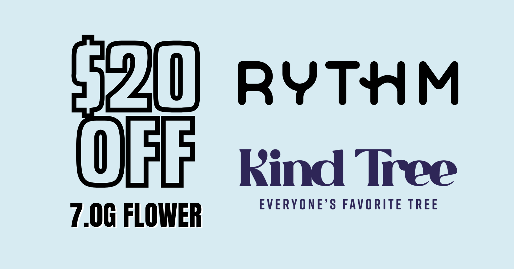 $20 Off Kind Tree/Rythm 7g Flower special