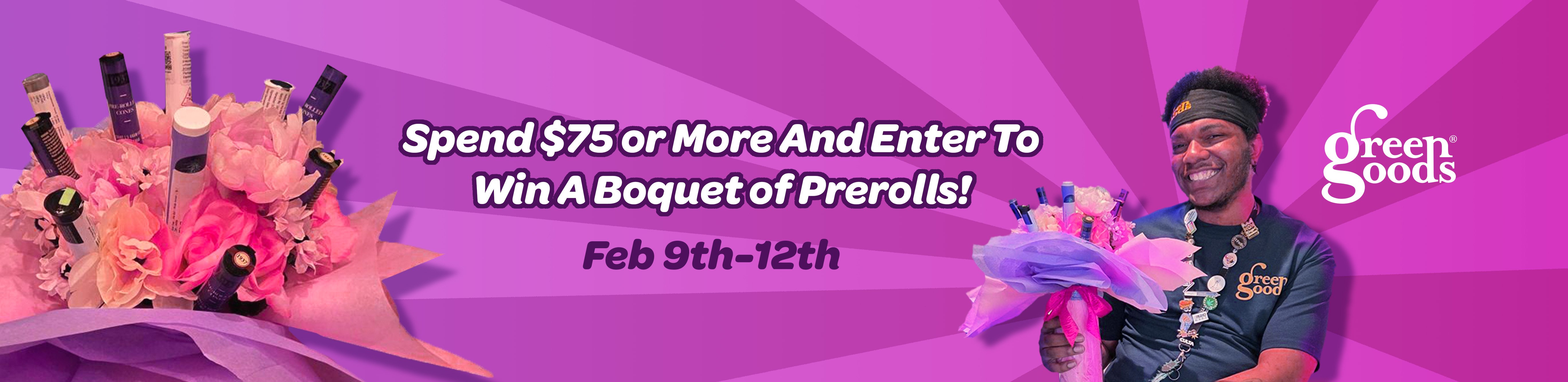Spend $75 Or More From 2.9 to 2.12 And Enter To Win A Lovely Flower Arrangement With 10 Pre-rolls!!!