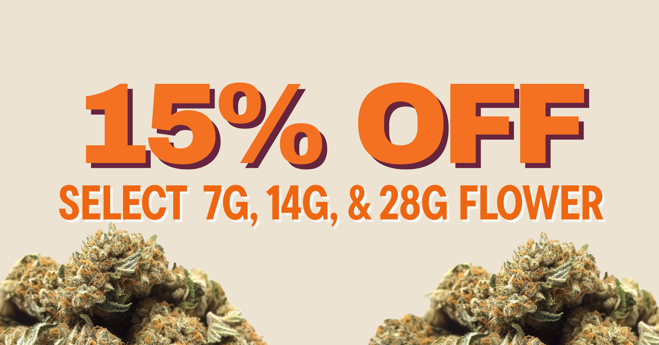 15% Off 7g, 14g, 28g Flower special